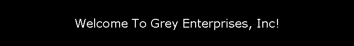 Welcome To Grey Enterprises, Inc!